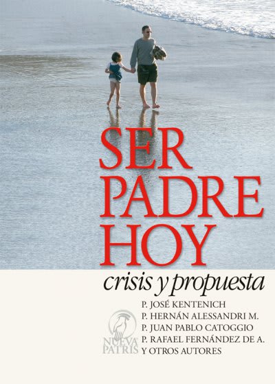 Ser Padre hoy, crisis y propuesta  - Spanish Version Book - Editorial Patris Chile