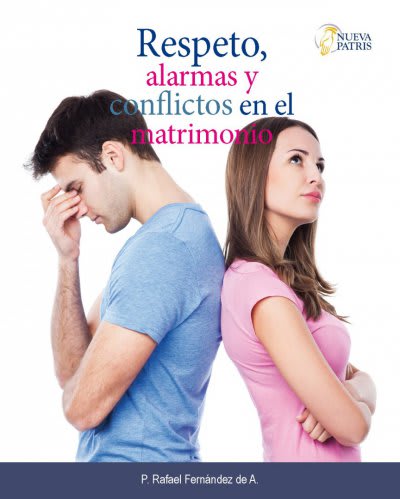 Respeto, Alarmas y Conflictos en el Matrimonio  - Spanish Version Book - by P. Rafael Fernández