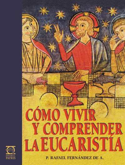 ¿Como vivir y comprender la Eucaristía? - Spanish Edition - by P. Rafael Fernández