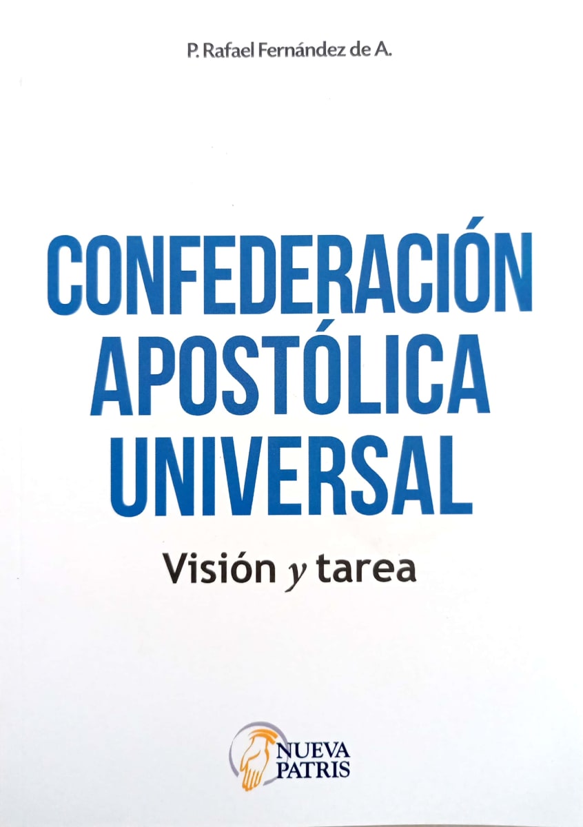 Confederación Apostólica Universal. Visión y tarea - Spanish Version Book - P. Rafael Fernández