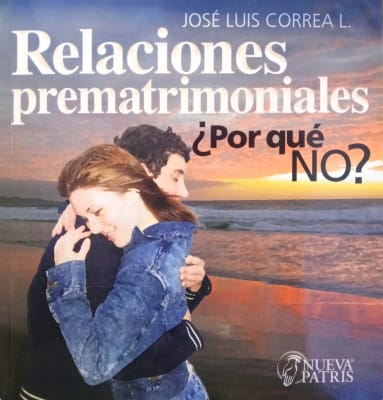 Relaciones prematrimoniales ¿Por qué No?  - Spanish Version - P. José Luis Correa